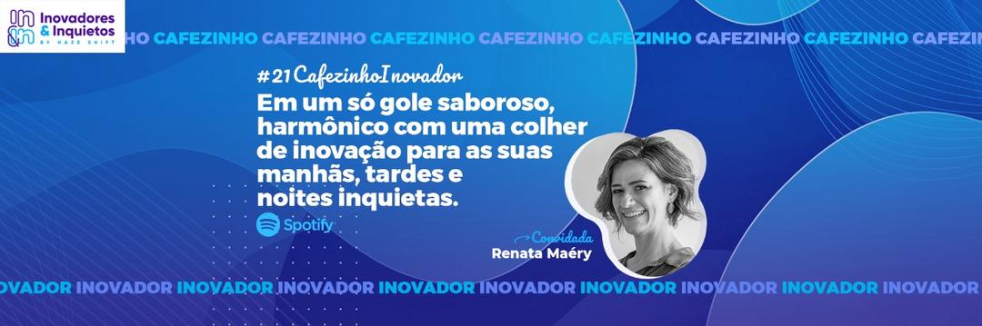 Cafezinho Inovador - Renata Maéry