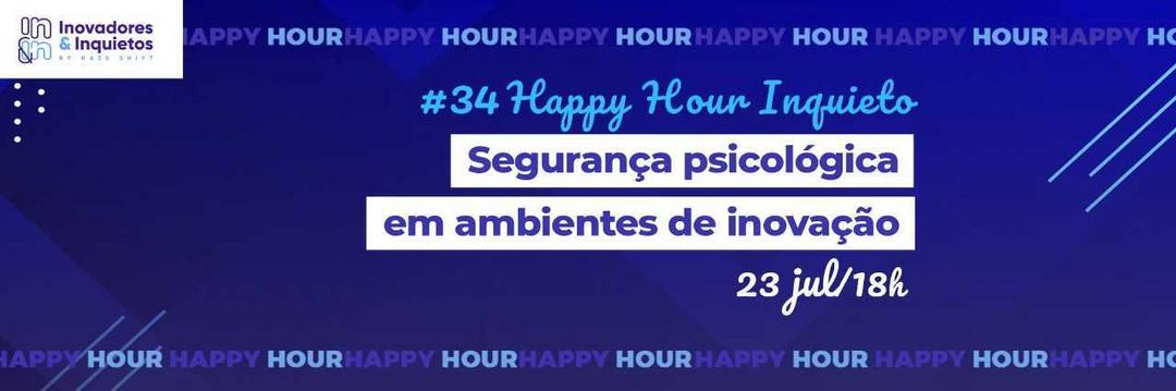 #34 Happy Hour Inquieto: Segurança psicológica em ambientes de inovação