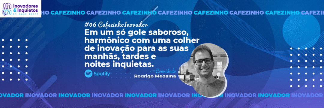 Cafezinho Inovador - Rodrigo Medalha