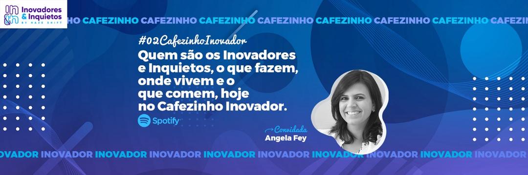 Cafezinho Inovador - Angela Fey